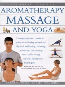 The Encyclopedia of Aromatherapy Massage and Yoga by Carole Mcgilvery and Sue Atkinson Hardback