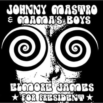 Johnny Mastro & Mama's Boys - Elmore James for President CD