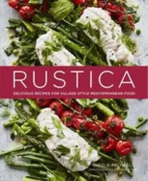 rustica delicious recipes for village style mediterranean food
