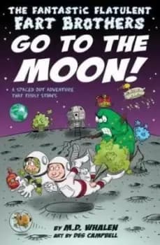 The The Fantastic Flatulent Fart Brothers Go to the Moon by M. D. Whalen