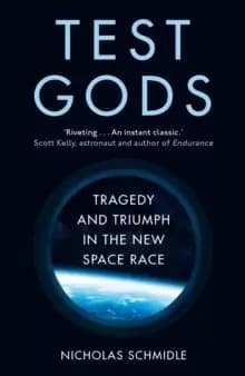 Test Gods : Tragedy and Triumph in the New Space Race