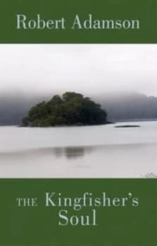 The Kingfishers Soul by Robert Adamson Book