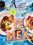 tex mex cookbook traditions innovations and comfort foods from both sides