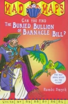 Mad Maps - the Buried Bullion of Barnacle Bill by Bambi Smyth Book