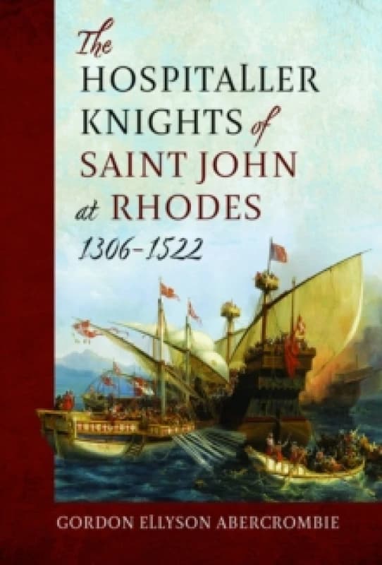 The Hospitaller Knights of Saint John at Rhodes 1306-1522 Hardback