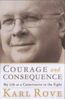 Courage and Consequence by Karl Rove Hardback