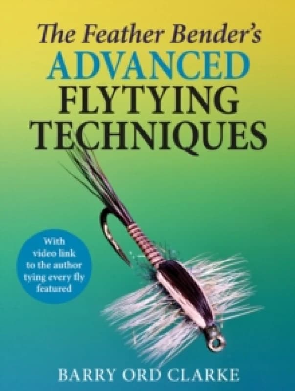 The Feather Bender's Advanced Flytying Techniques Hardback