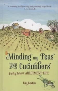 Minding My Peas and Cucumbers by Kay Sexton Hardback