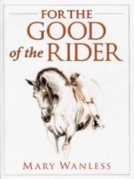 For the Good of the Rider by Mary Wanless Hardback
