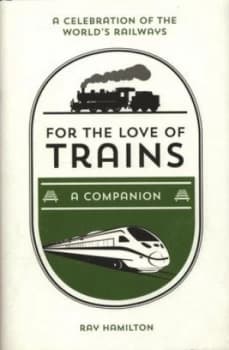 For the love of trains by Ray Hamilton