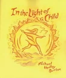 In Light of the Child : A Journey Through the 52 Weeks of the Year in Both Hemispheres for Children and for the Child in Each Human Being