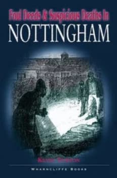 Foul Deeds and Suspicious Deaths in Nottingham by Kevin Turton Paperback