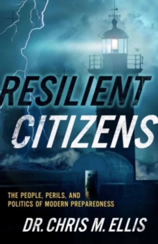 Resilient Citizens : The People, Perils, and Politics of Modern Preparedness Hardback
