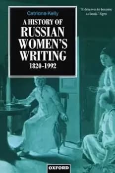 A History of Russian Womens Writing 1820-1992 by Catriona Kelly