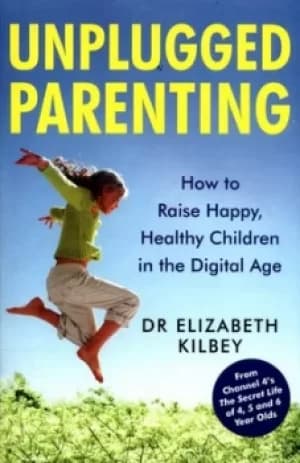 Unplugged parenting by Elizabeth Kilbey