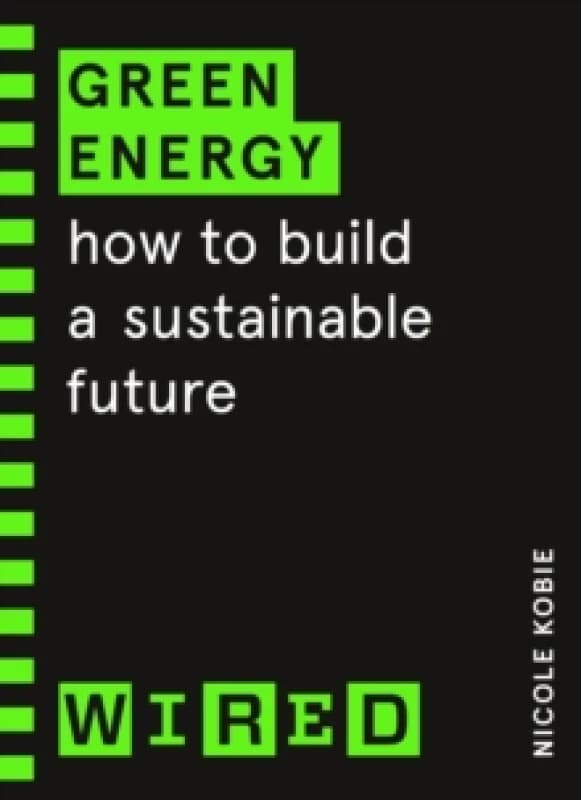 Green Energy (WIRED guides) : How to build a sustainable future Paperback / softback