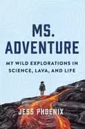 ms adventure my wild explorations in science lava and life