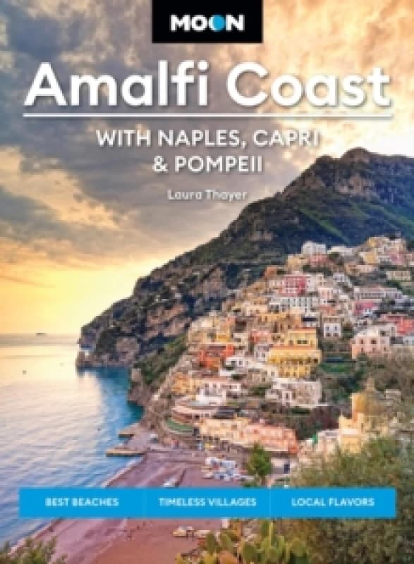 Moon Amalfi Coast: With Naples, Capri & Pompeii : Best Beaches, Timeless Villages, Local Flavors Paperback / softback