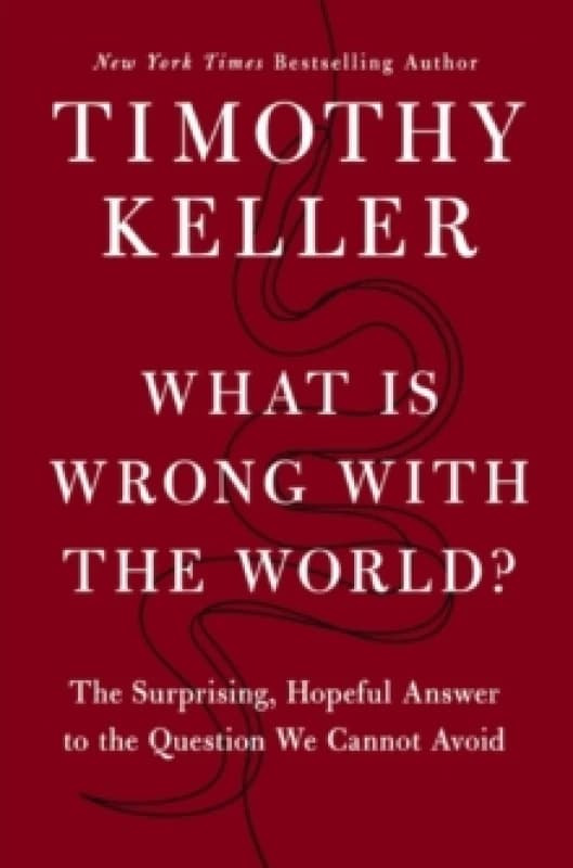 What is Wrong with the World? The Surprising, Hopeful Answer to the Question We Cannot Avoid Hardback