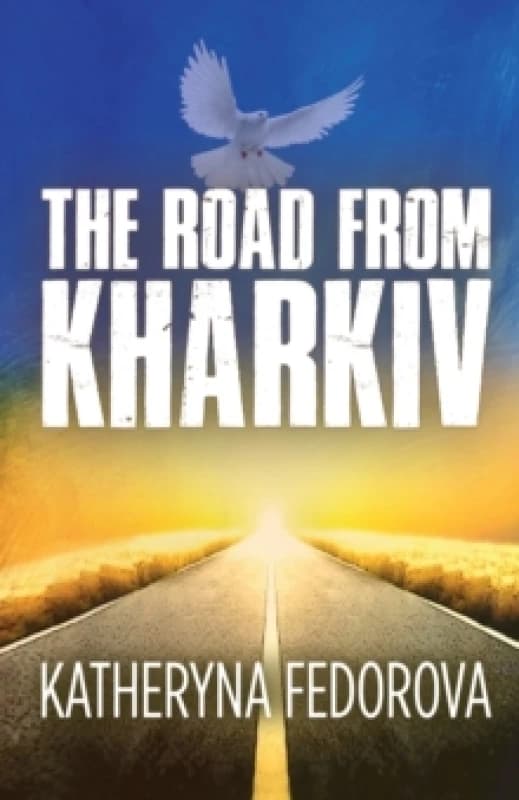 The Road from Kharkiv : A Journey of Pain in Pursuit of Love, God and Sense Paperback / softback