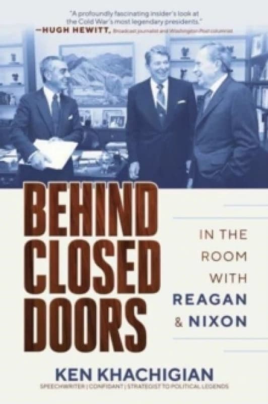 Behind Closed Doors : In the Room with Reagan & Nixon Hardback