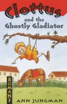 Clottus and the Ghostly Gladiator by Ann Jungman Paperback