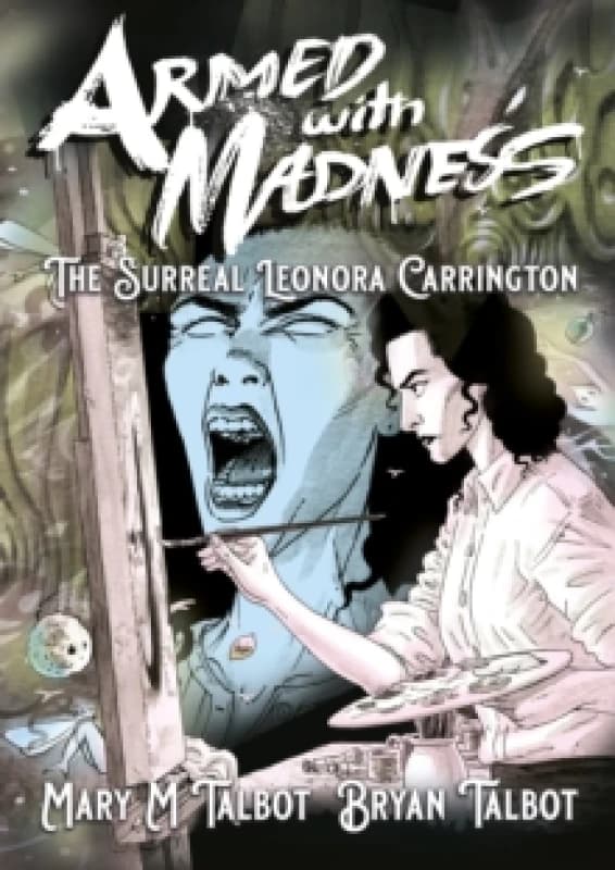 Armed With Madness : The Surreal Leonora Carrington Hardback