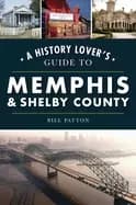 history lovers guide to memphis and shelby county