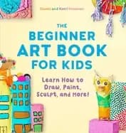 beginner art book for kids learn how to draw Paint sculpt and more
