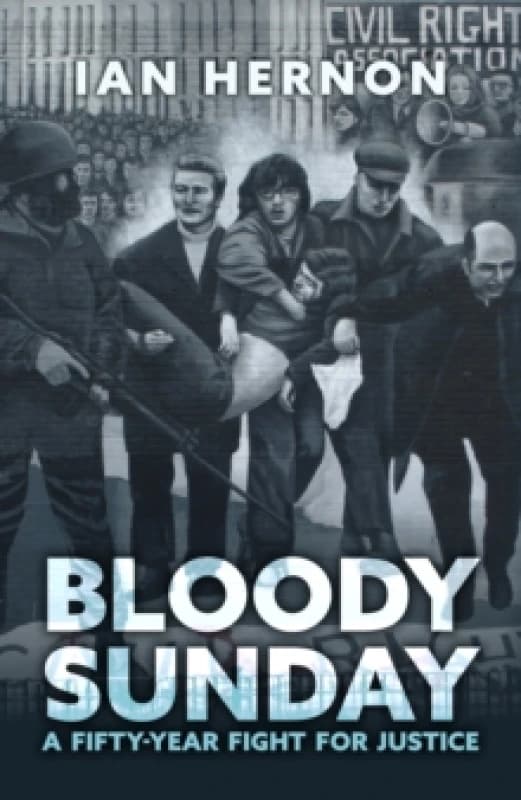 Bloody Sunday : A Fifty-Year Fight for Justice Paperback / softback