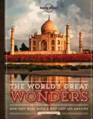 worlds great wonders how they were made and why they are amazing