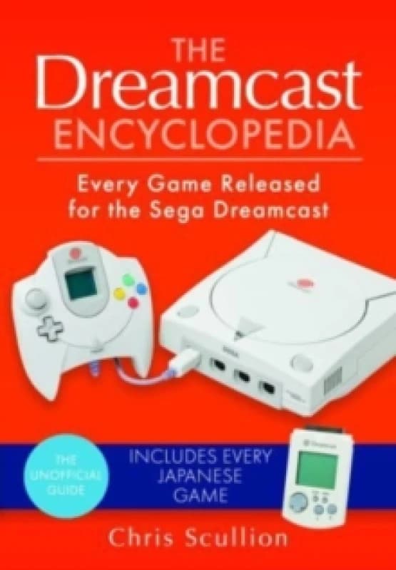 The Dreamcast Encyclopedia : Every Game Released for the Sega Dreamcast Hardback
