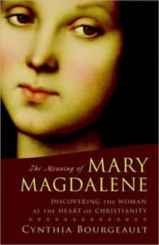 The Meaning of Mary Magdalene by Cynthia Bourgeault Paperback