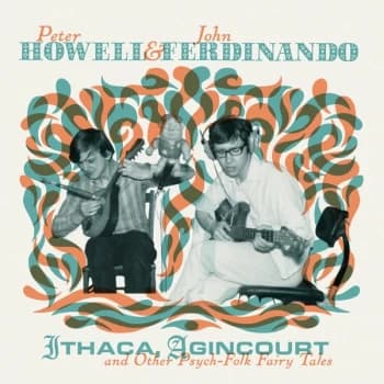 Peter Howell & John Ferdinando - Ithaca, Agincourt & Other Psych-Folk Fairy Tales Vinyl