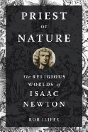 priest of nature the religious worlds of isaac newton