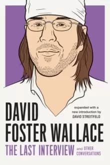 David Foster Wallace: The Last Interview : And Other Conversations