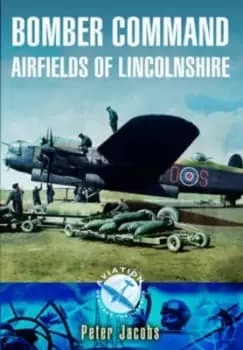 Bomber command airfields of Lincolnshire by Peter Jacobs