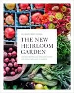 new heirloom garden designs recipes and heirloom plants for cooks who love