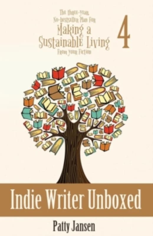 Indie Writer Unboxed : The Three-Year, No-bestseller Plan For Making A Sustainable Living From Your Fiction Book 4 Paperback / softback