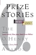 prize stories the best of 1997 the o henry awards