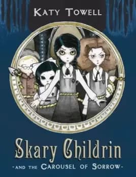 Skary childrin and the carousel of sorrow by Katy Towell