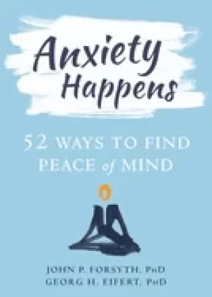 anxiety happens 52 ways to find peace of mind