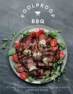 foolproof bbq 60 simple recipes to make the most of your barbecue