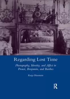 Regarding Lost TimePhotography Identity and Affect in Proust Benjamin and Barthes