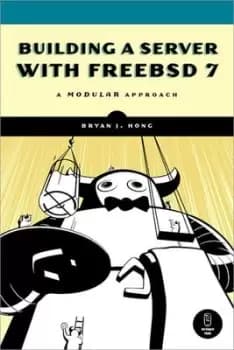 Building a Server with FreeBSD 7 by Bryan J. Hong