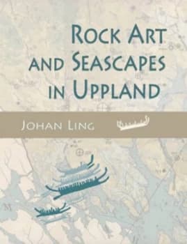 Rock Art and Seascapes in Uppland by Johan Ling Paperback