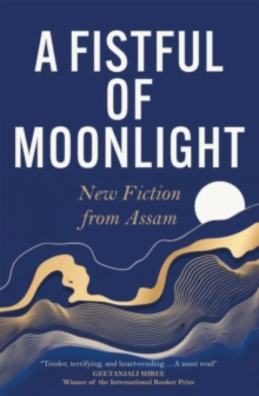 A Fistful of Moonlight : New Fiction from Assam Paperback / softback