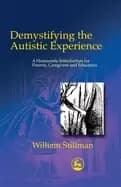 demystifying the autistic experience a humanistic introduction for parents