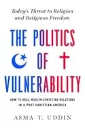 politics of vulnerability how to heal muslim christian relations in a post
