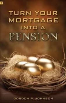 Turn Your Mortgage into a Pension by Gordon P Johnson Paperback